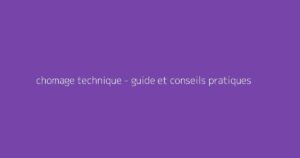 chomage technique - guide et conseils pratiques