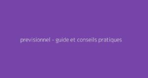 previsionnel - guide et conseils pratiques