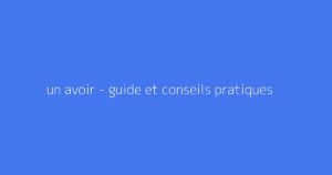 un avoir - guide et conseils pratiques