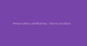Amazon pièces justificatives : liste et procédure