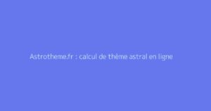 Astrotheme.fr : calcul de thème astral en ligne