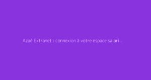Azaé Extranet : connexion à votre espace salarié ou client