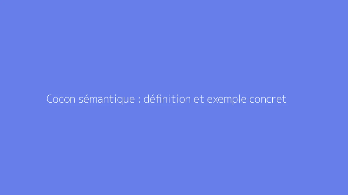 Cocon sémantique : définition et exemple concret