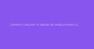 Comment consulter le tableau de remboursement de la CNAM en Tunisie ?