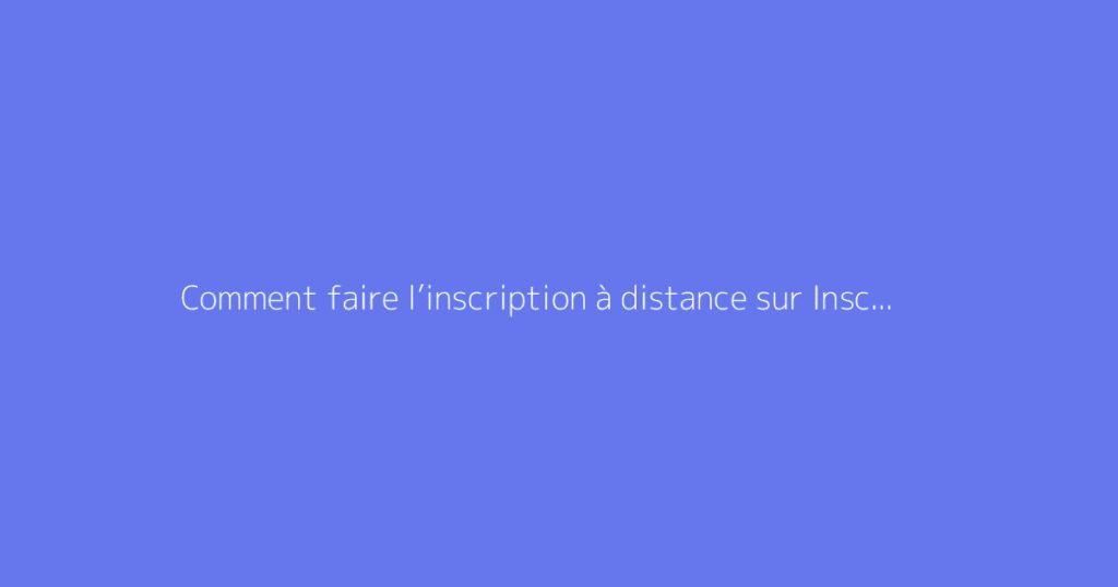 Comment faire l’inscription à distance sur Inscription TN ?