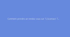 Comment prendre un rendez-vous sur TLScontact Tunisie ?