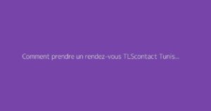 Comment prendre un rendez-vous TLScontact Tunisie pour un visa Allemagne ?