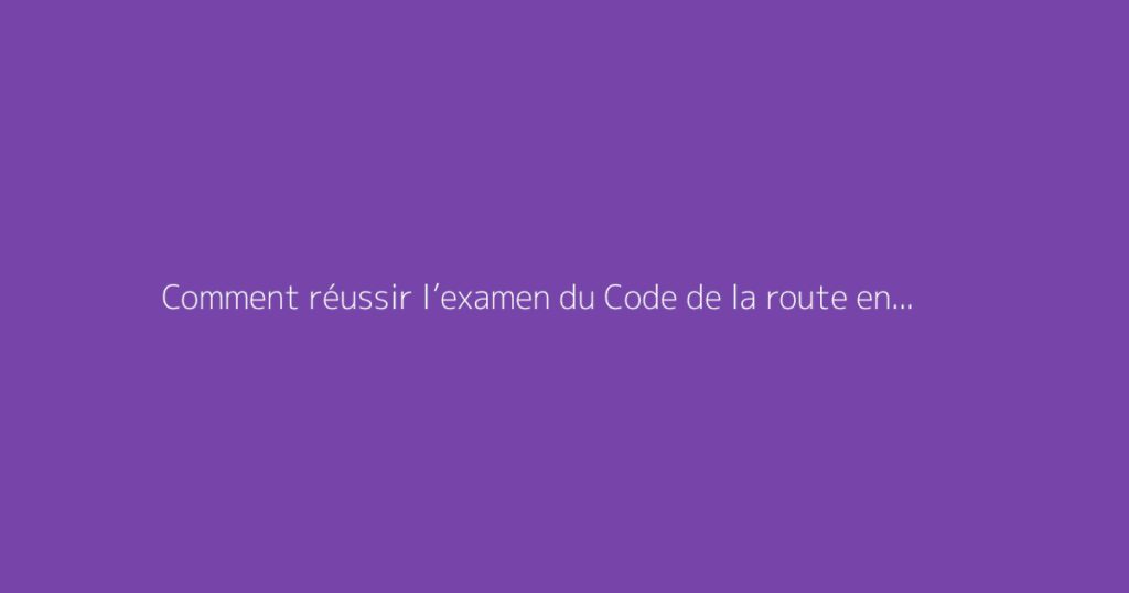 Comment réussir l’examen du Code de la route en Tunisie ?