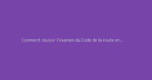 Comment réussir l’examen du Code de la route en Tunisie ?