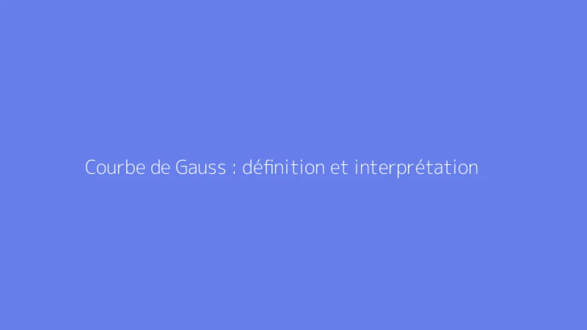 Courbe de Gauss : définition et interprétation