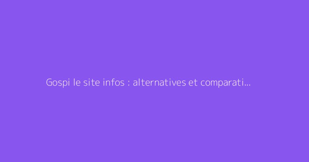 Gospi le site infos : alternatives et comparatif avec Scribne