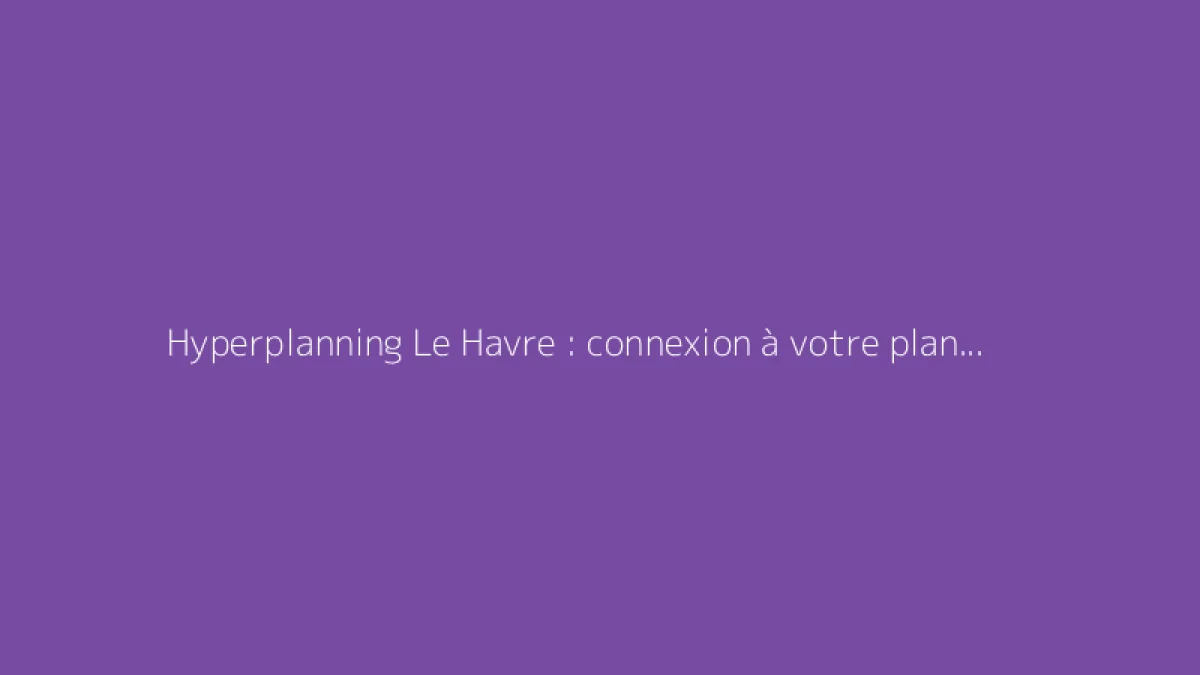 Hyperplanning Le Havre : connexion à votre planning universitaire