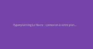 Hyperplanning Le Havre : connexion à votre planning universitaire