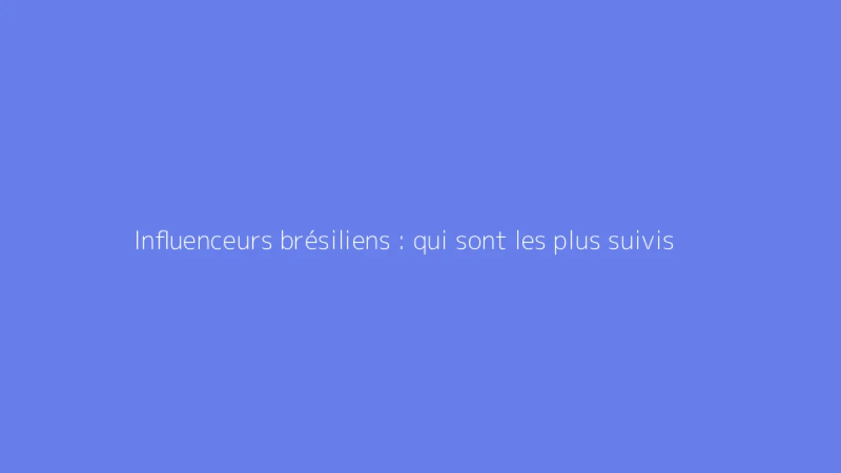 Influenceurs brésiliens : qui sont les plus suivis
