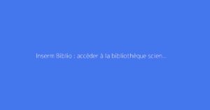 Inserm Biblio : accéder à la bibliothèque scientifique