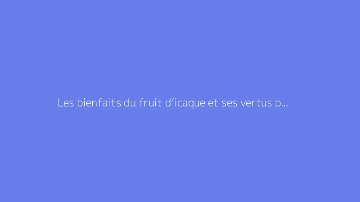 Les bienfaits du fruit d’icaque et ses vertus potassium
