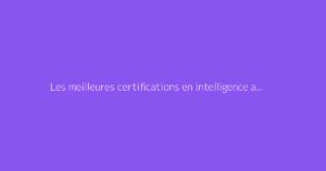 Les meilleures certifications en intelligence artificielle en ligne