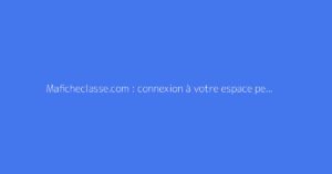Maficheclasse.com : connexion à votre espace personnel
