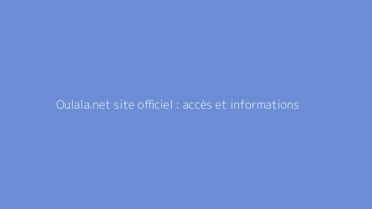 Oulala.net site officiel : accès et informations