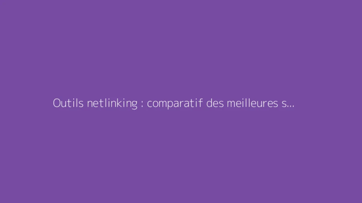 Outils netlinking : comparatif des meilleures solutions