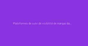 Plateformes de suivi de visibilité de marque dans l'IA