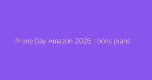 Prime Day Amazon 2026 : bons plans