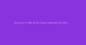 Quel est le rôle de la Caisse nationale de retraite et de prévoyance sociale (CNRPS) ?