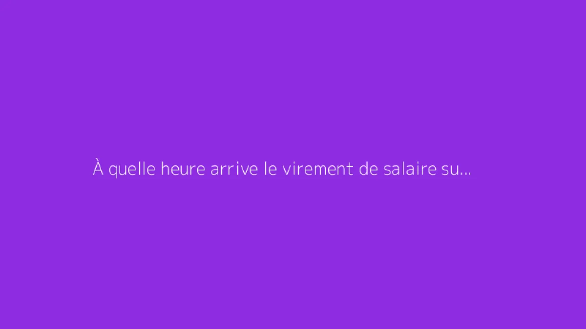 À quelle heure arrive le virement de salaire sur le compte ?
