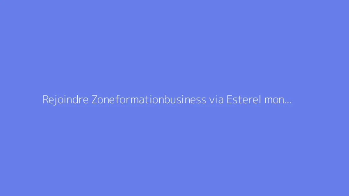 Rejoindre Zoneformationbusiness via Esterel mon compte