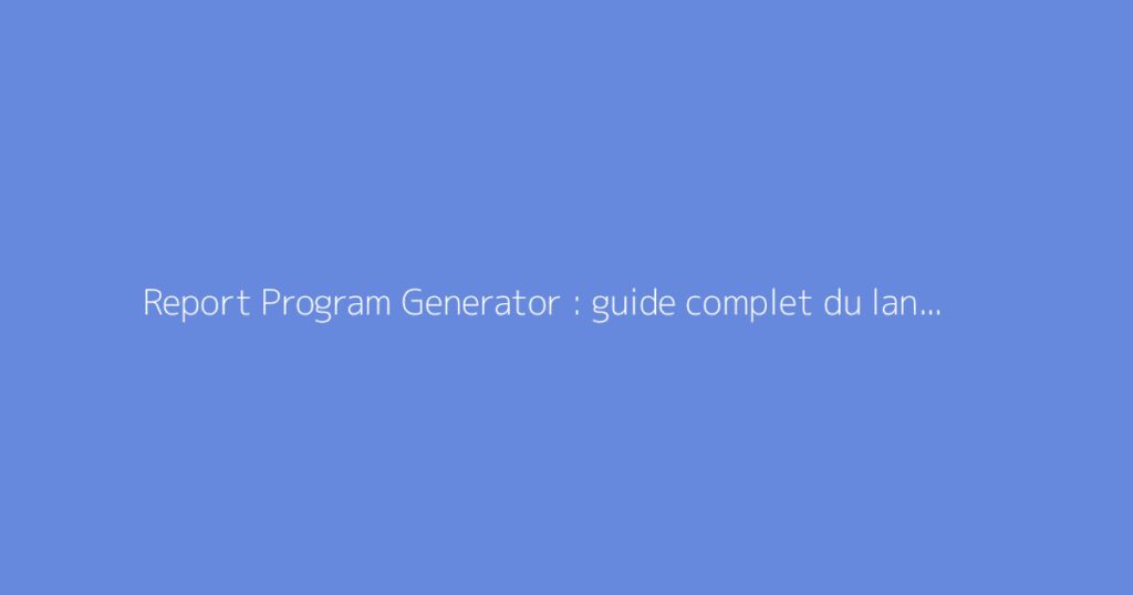 Report Program Generator : guide complet du langage RPG