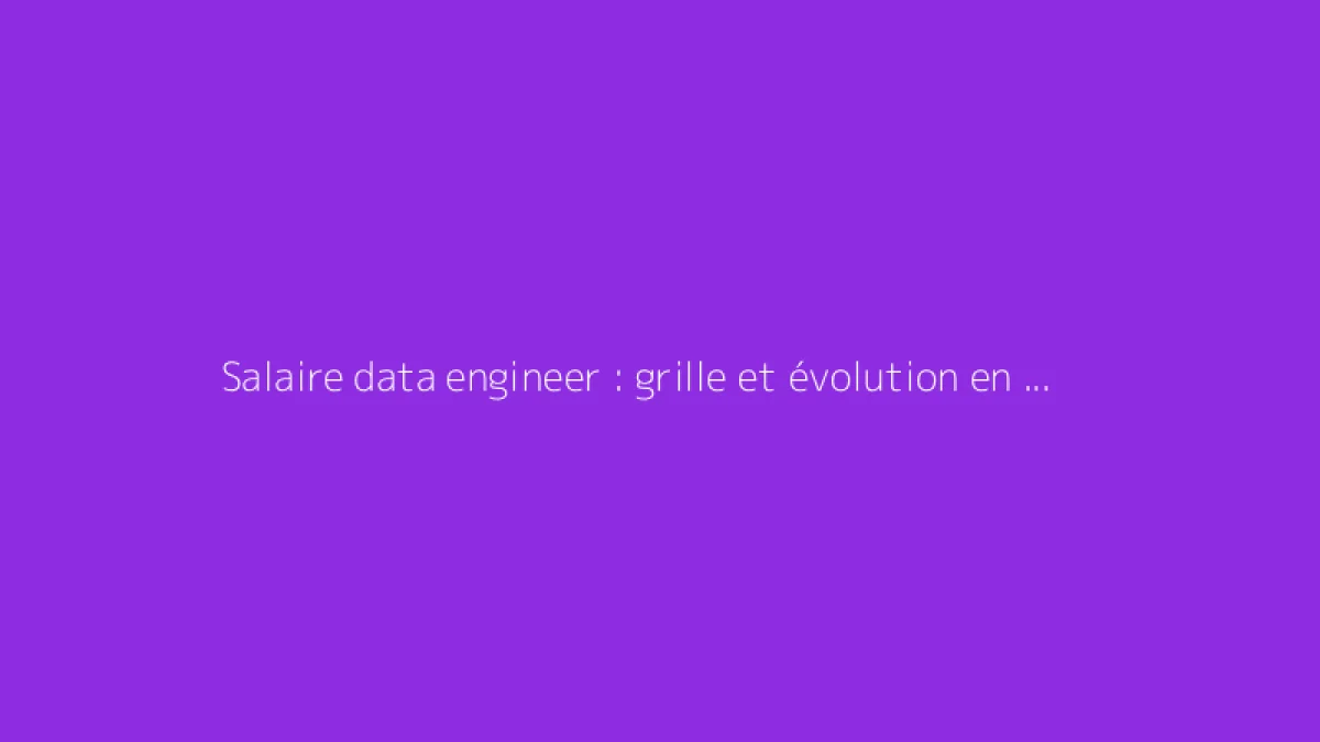 Salaire data engineer : grille et évolution en France