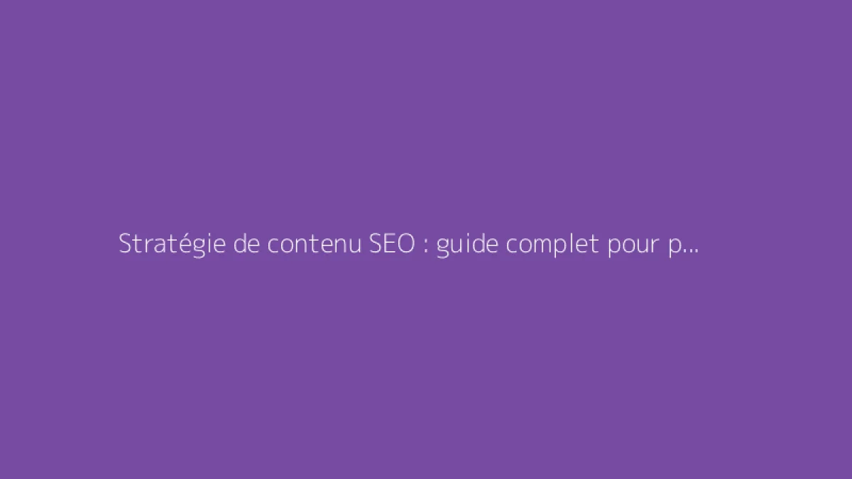Stratégie de contenu SEO : guide complet pour performer