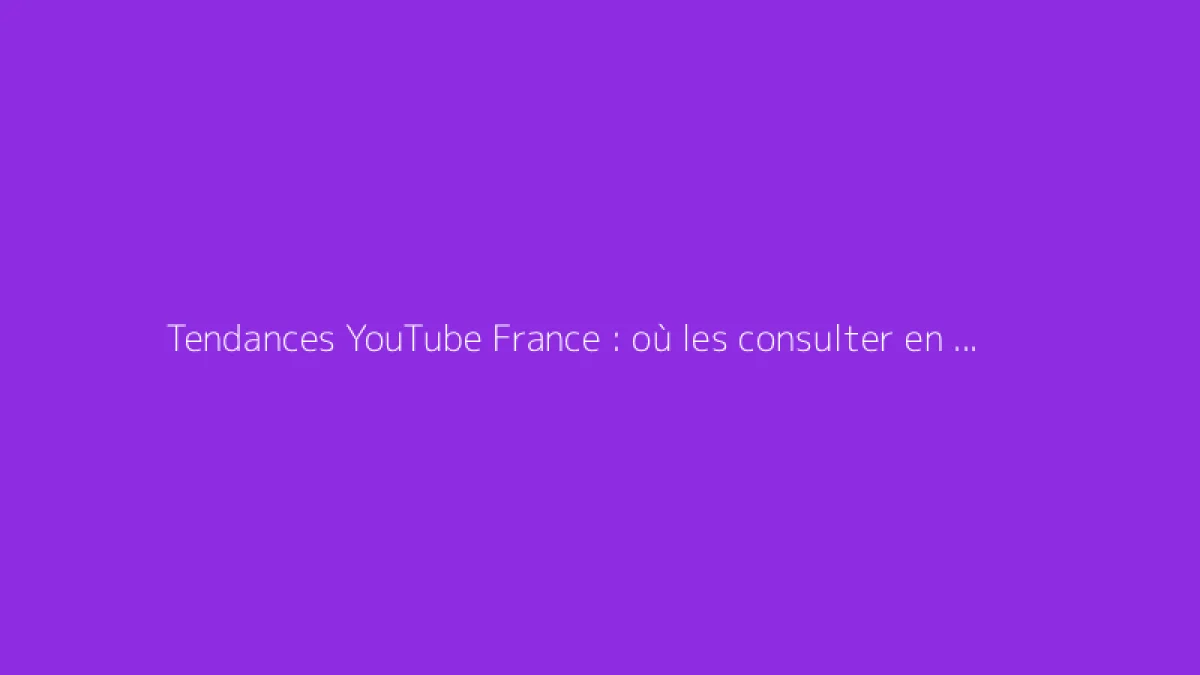 Tendances YouTube France : où les consulter en direct