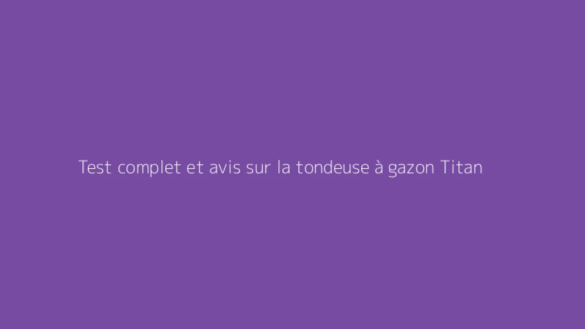 Test complet et avis sur la tondeuse à gazon Titan
