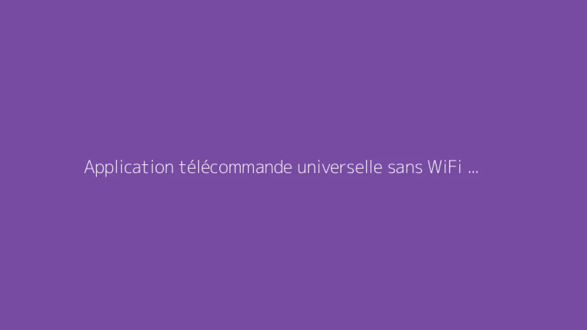 Application télécommande universelle sans WiFi : notre sélection