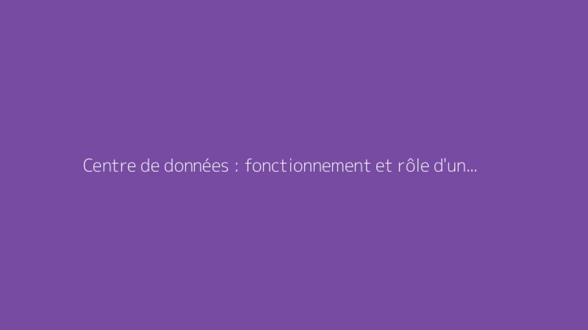 Centre de données : fonctionnement et rôle d'un data center