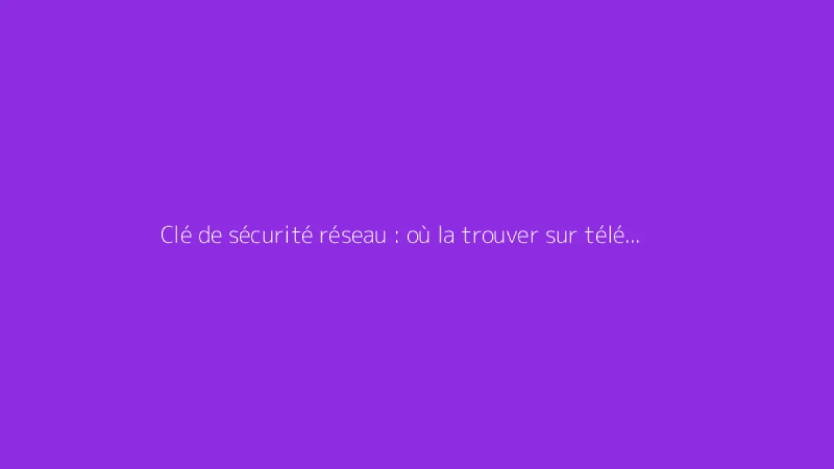Clé de sécurité réseau : où la trouver sur téléphone
