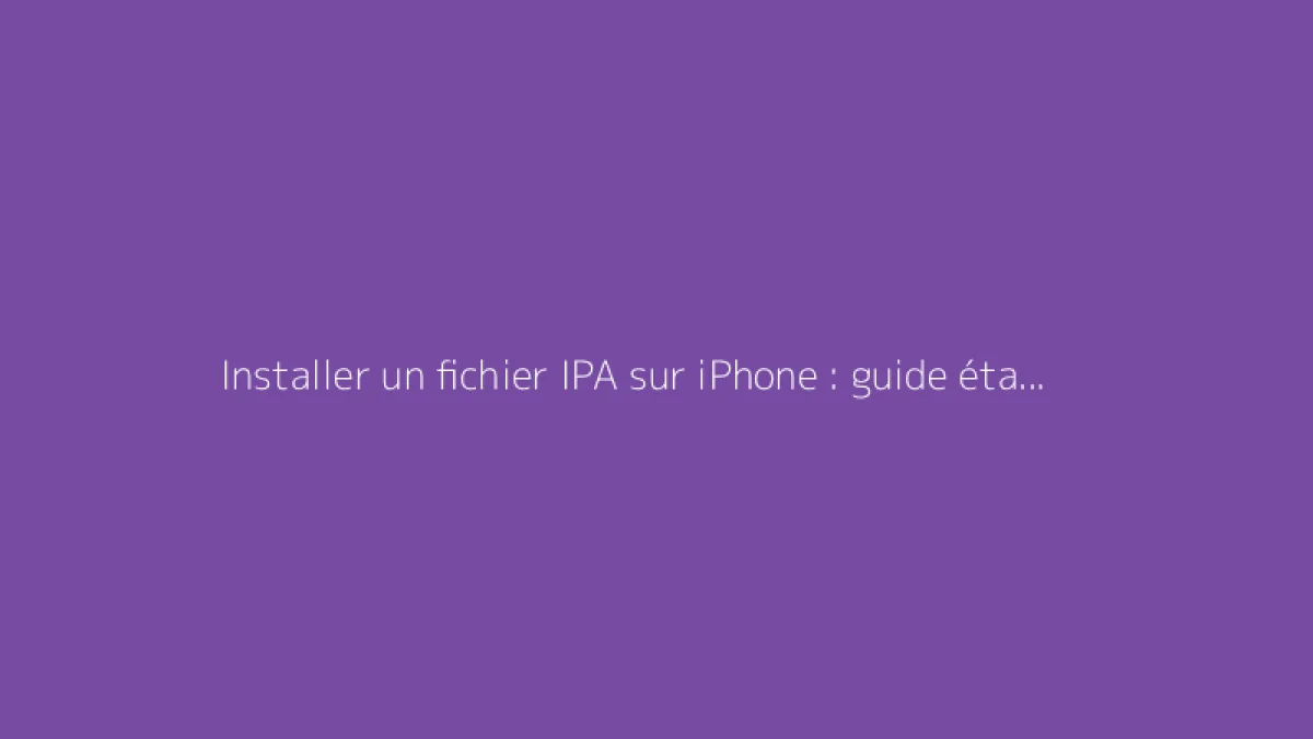 Installer un fichier IPA sur iPhone : guide étape par étape