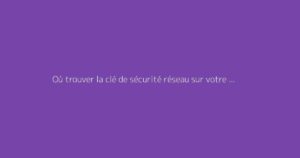 Où trouver la clé de sécurité réseau sur votre téléphone