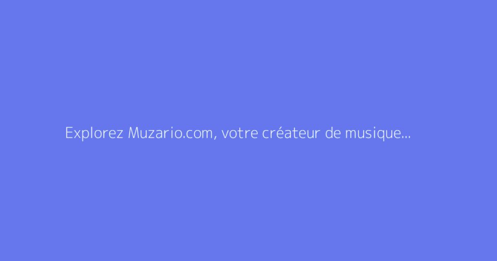 Explorez Muzario.com, votre créateur de musique et voix grâce à l’IA