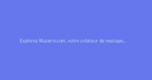 Explorez Muzario.com, votre créateur de musique et voix grâce à l’IA